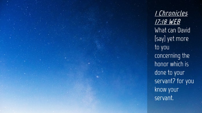 Picture 04 - 1 Chronicles 17:18 WEB Desktop Wallpaper - What can David [say] yet more to you concerning - Desktop Bible Verse Wallpaper