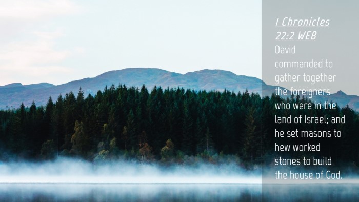 Picture 04 - 1 Chronicles 22:2 WEB Desktop Wallpaper - David commanded to gather together the foreigners - Desktop Bible Verse Wallpaper
