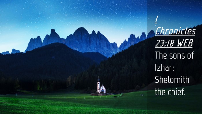 Picture 04 - 1 Chronicles 23:18 WEB Desktop Wallpaper - The sons of Izhar: Shelomith the - Desktop Bible Verse Wallpaper