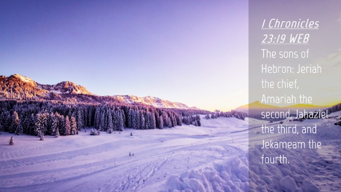 Picture 04 - 1 Chronicles 23:19 WEB Desktop Wallpaper - The sons of Hebron: Jeriah the chief, Amariah the - Desktop Bible Verse Wallpaper