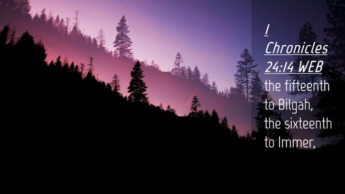 Picture 04 - 1 Chronicles 24:14 WEB Desktop Wallpaper - the fifteenth to Bilgah, the sixteenth to - Desktop Bible Verse Wallpaper