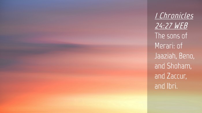 Picture 04 - 1 Chronicles 24:27 WEB Desktop Wallpaper - The sons of Merari: of Jaaziah, Beno, and Shoham, - Desktop Bible Verse Wallpaper