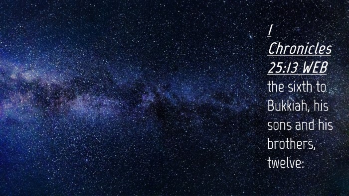 Picture 04 - 1 Chronicles 25:13 WEB Desktop Wallpaper - the sixth to Bukkiah, his sons and his brothers, - Desktop Bible Verse Wallpaper