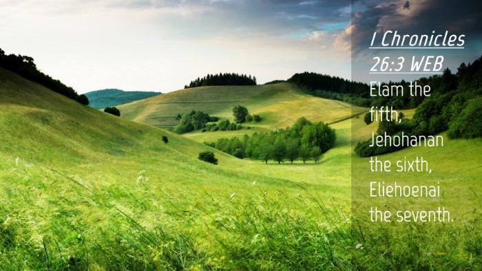 Picture 04 - 1 Chronicles 26:3 WEB Desktop Wallpaper - Elam the fifth, Jehohanan the sixth, Eliehoenai - Desktop Bible Verse Wallpaper