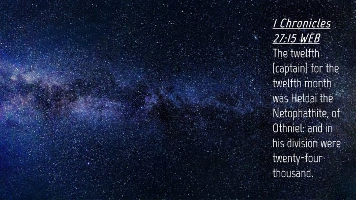 Picture 04 - 1 Chronicles 27:15 WEB Desktop Wallpaper - The twelfth [captain] for the twelfth month was - Desktop Bible Verse Wallpaper