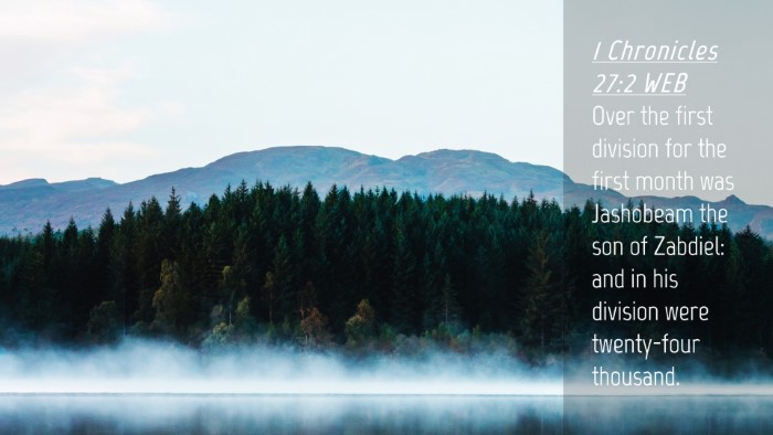 Picture 04 - 1 Chronicles 27:2 WEB Desktop Wallpaper - Over the first division for the first month was - Desktop Bible Verse Wallpaper