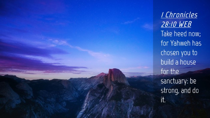 Picture 04 - 1 Chronicles 28:10 WEB Desktop Wallpaper - Take heed now; for Yahweh has chosen you to build - Desktop Bible Verse Wallpaper