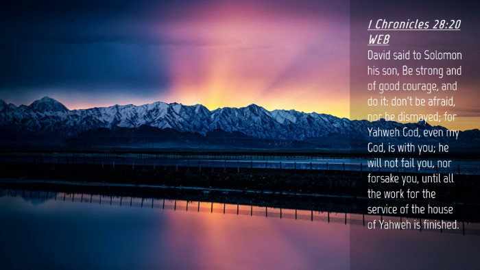 Picture 04 - 1 Chronicles 28:20 WEB Desktop Wallpaper - David said to Solomon his son, Be strong and of - Desktop Bible Verse Wallpaper