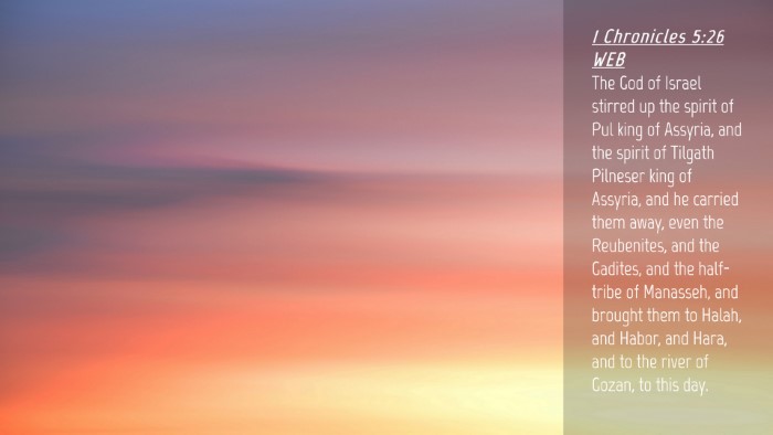 Picture 04 - 1 Chronicles 5:26 WEB Desktop Wallpaper - The God of Israel stirred up the spirit of Pul - Desktop Bible Verse Wallpaper