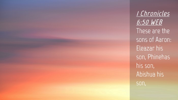 Picture 04 - 1 Chronicles 6:50 WEB Desktop Wallpaper - These are the sons of Aaron: Eleazar his son, - Desktop Bible Verse Wallpaper