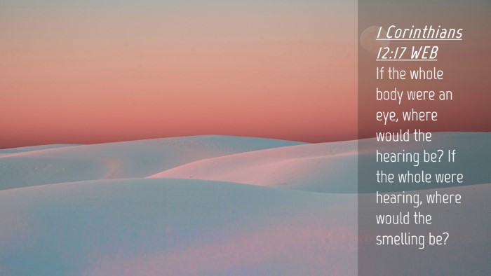 Picture 04 - 1 Corinthians 12:17 WEB Desktop Wallpaper - If the whole body were an eye, where would the - Desktop Bible Verse Wallpaper