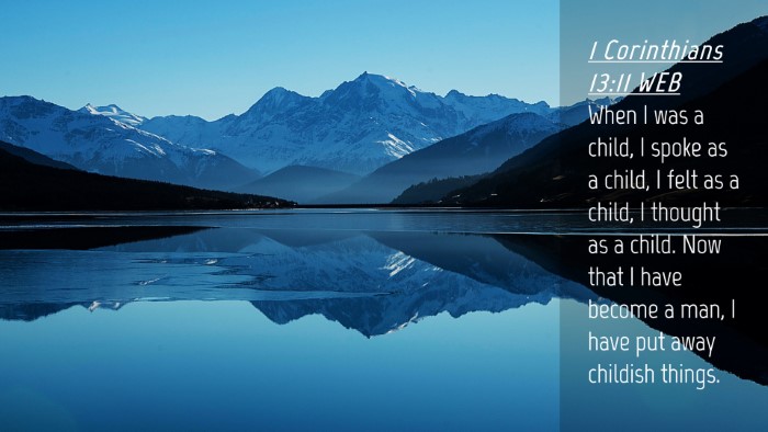 Picture 04 - 1 Corinthians 13:11 WEB Desktop Wallpaper - When I was a child, I spoke as a child, I felt as - Desktop Bible Verse Wallpaper
