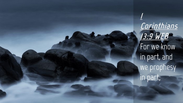 Picture 04 - 1 Corinthians 13:9 WEB Desktop Wallpaper - For we know in part, and we prophesy in - Desktop Bible Verse Wallpaper