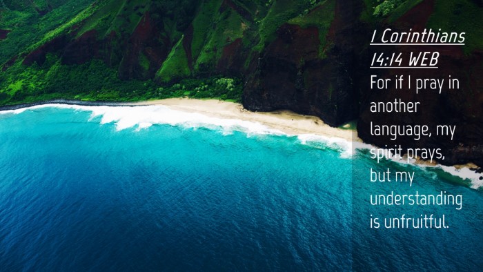 Picture 04 - 1 Corinthians 14:14 WEB Desktop Wallpaper - For if I pray in another language, my spirit - Desktop Bible Verse Wallpaper