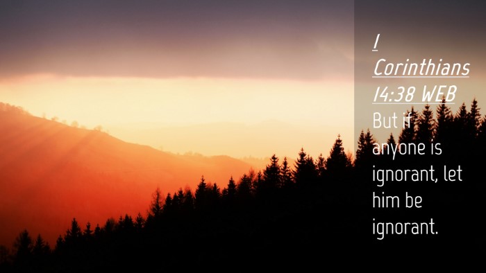 Picture 04 - 1 Corinthians 14:38 WEB Desktop Wallpaper - But if anyone is ignorant, let him be - Desktop Bible Verse Wallpaper