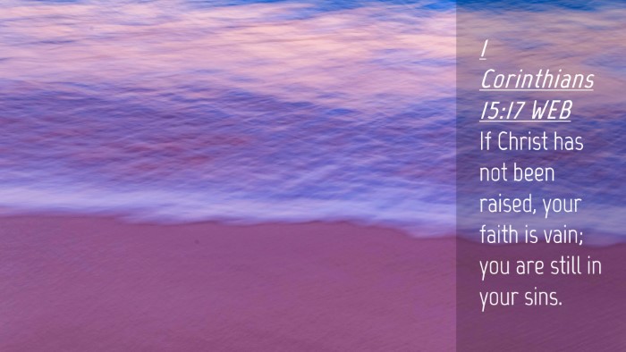 Picture 04 - 1 Corinthians 15:17 WEB Desktop Wallpaper - If Christ has not been raised, your faith is - Desktop Bible Verse Wallpaper