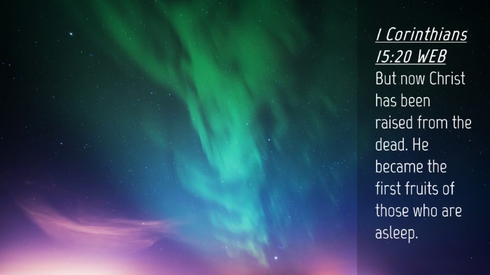 Picture 04 - 1 Corinthians 15:20 WEB Desktop Wallpaper - But now Christ has been raised from the dead. He - Desktop Bible Verse Wallpaper