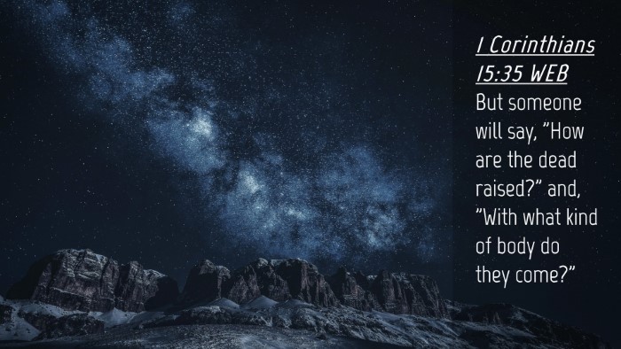 Picture 04 - 1 Corinthians 15:35 WEB Desktop Wallpaper - But someone will say, 