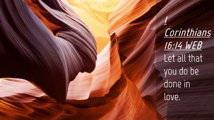 Picture 04 - 1 Corinthians 16:14 WEB Desktop Wallpaper - Let all that you do be done in - Desktop Bible Verse Wallpaper