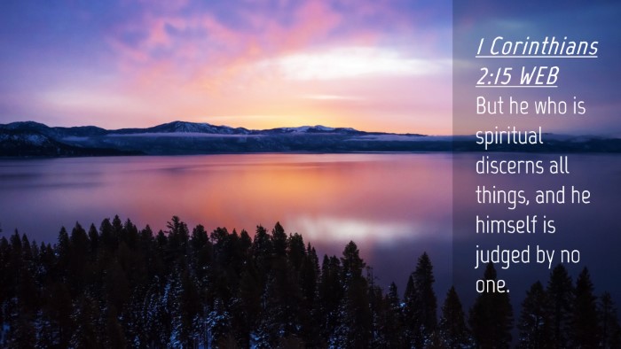 Picture 04 - 1 Corinthians 2:15 WEB Desktop Wallpaper - But he who is spiritual discerns all things, and - Desktop Bible Verse Wallpaper