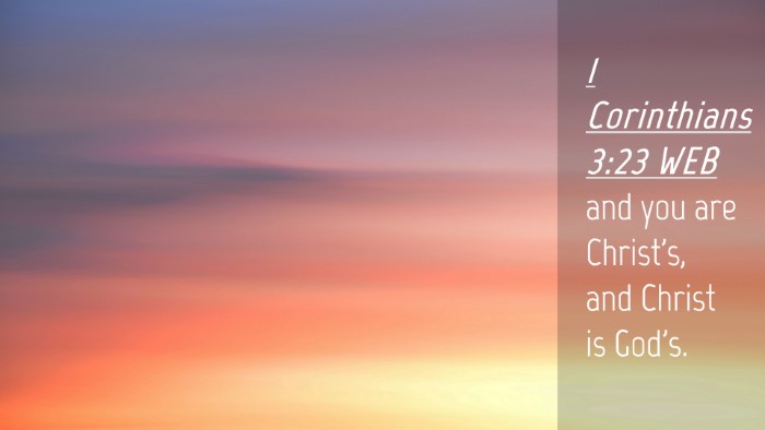 Picture 04 - 1 Corinthians 3:23 WEB Desktop Wallpaper - and you are Christ's, and Christ is - Desktop Bible Verse Wallpaper
