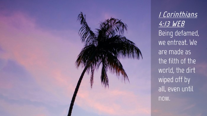 Picture 04 - 1 Corinthians 4:13 WEB Desktop Wallpaper - Being defamed, we entreat. We are made as the - Desktop Bible Verse Wallpaper