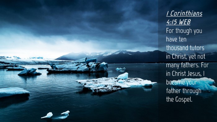 Picture 04 - 1 Corinthians 4:15 WEB Desktop Wallpaper - For though you have ten thousand tutors in - Desktop Bible Verse Wallpaper