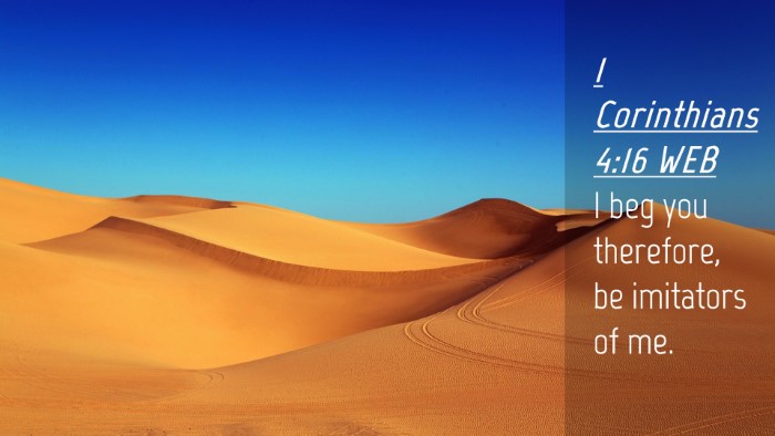 Picture 04 - 1 Corinthians 4:16 WEB Desktop Wallpaper - I beg you therefore, be imitators of - Desktop Bible Verse Wallpaper