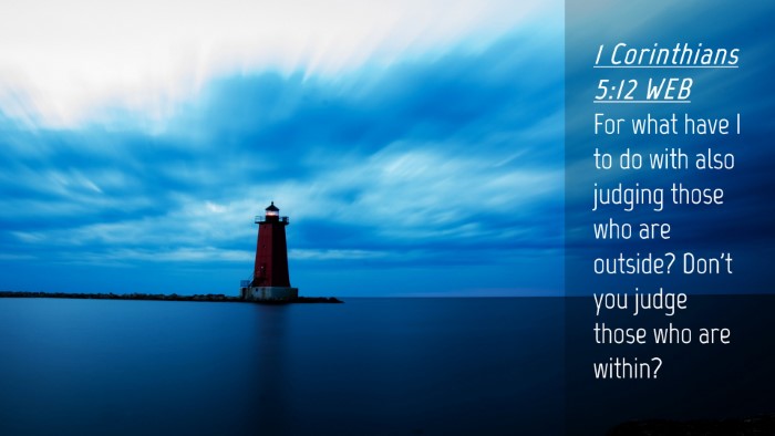 Picture 04 - 1 Corinthians 5:12 WEB Desktop Wallpaper - For what have I to do with also judging those who - Desktop Bible Verse Wallpaper