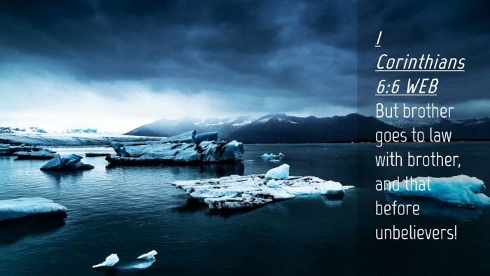 Picture 04 - 1 Corinthians 6:6 WEB Desktop Wallpaper - But brother goes to law with brother, and that - Desktop Bible Verse Wallpaper