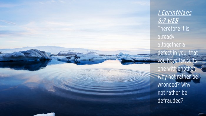 Picture 04 - 1 Corinthians 6:7 WEB Desktop Wallpaper - Therefore it is already altogether a defect in - Desktop Bible Verse Wallpaper