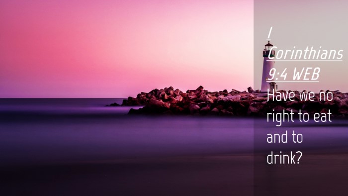 Picture 04 - 1 Corinthians 9:4 WEB Desktop Wallpaper - Have we no right to eat and to - Desktop Bible Verse Wallpaper