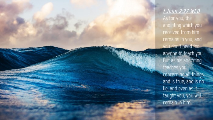 Picture 04 - 1 John 2:27 WEB Desktop Wallpaper - As for you, the anointing which you received from - Desktop Bible Verse Wallpaper