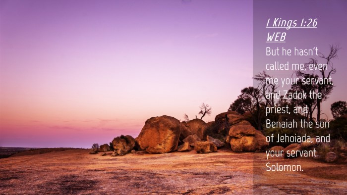 Picture 04 - 1 Kings 1:26 WEB Desktop Wallpaper - But he hasn't called me, even me your servant, - Desktop Bible Verse Wallpaper