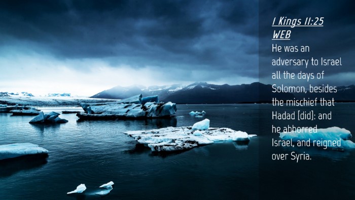 Picture 04 - 1 Kings 11:25 WEB Desktop Wallpaper - He was an adversary to Israel all the days of - Desktop Bible Verse Wallpaper