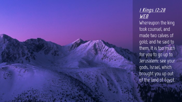 Picture 04 - 1 Kings 12:28 WEB Desktop Wallpaper - Whereupon the king took counsel, and made two - Desktop Bible Verse Wallpaper