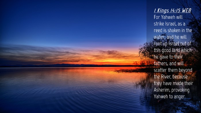 Picture 04 - 1 Kings 14:15 WEB Desktop Wallpaper - For Yahweh will strike Israel, as a reed is - Desktop Bible Verse Wallpaper