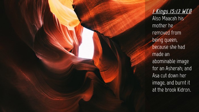 Picture 04 - 1 Kings 15:13 WEB Desktop Wallpaper - Also Maacah his mother he removed from being - Desktop Bible Verse Wallpaper