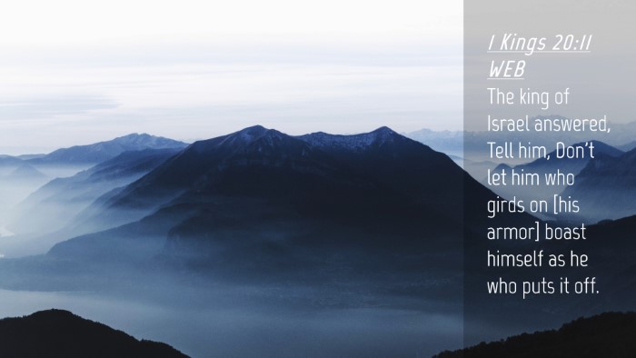 Picture 04 - 1 Kings 20:11 WEB Desktop Wallpaper - The king of Israel answered, Tell him, Don't let - Desktop Bible Verse Wallpaper