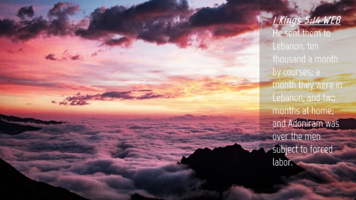 Picture 04 - 1 Kings 5:14 WEB Desktop Wallpaper - He sent them to Lebanon, ten thousand a month by - Desktop Bible Verse Wallpaper