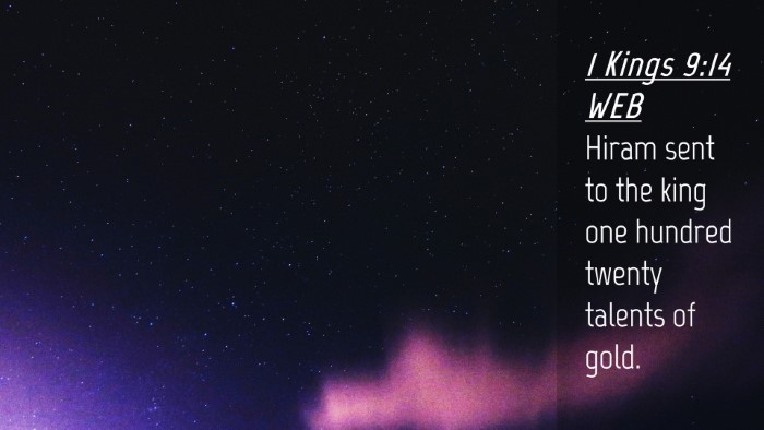 Picture 04 - 1 Kings 9:14 WEB Desktop Wallpaper - Hiram sent to the king one hundred twenty talents - Desktop Bible Verse Wallpaper
