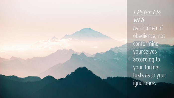 Picture 04 - 1 Peter 1:14 WEB Desktop Wallpaper - as children of obedience, not conforming - Desktop Bible Verse Wallpaper
