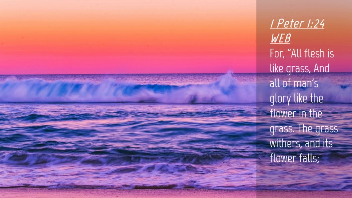 Picture 04 - 1 Peter 1:24 WEB Desktop Wallpaper - For, 