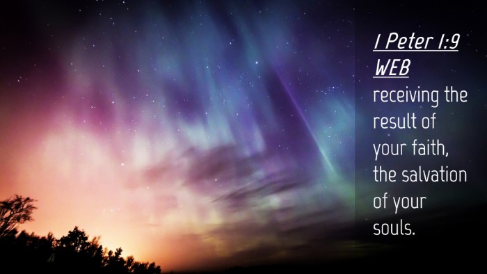 Picture 04 - 1 Peter 1:9 WEB Desktop Wallpaper - receiving the result of your faith, the salvation - Desktop Bible Verse Wallpaper