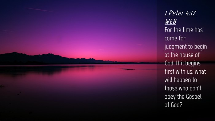 Picture 04 - 1 Peter 4:17 WEB Desktop Wallpaper - For the time has come for judgment to begin at - Desktop Bible Verse Wallpaper
