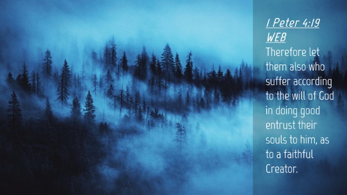 Picture 04 - 1 Peter 4:19 WEB Desktop Wallpaper - Therefore let them also who suffer according to - Desktop Bible Verse Wallpaper
