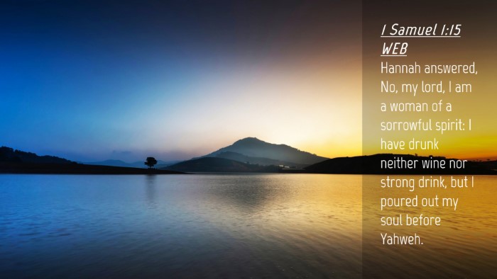 Picture 04 - 1 Samuel 1:15 WEB Desktop Wallpaper - Hannah answered, No, my lord, I am a woman of a - Desktop Bible Verse Wallpaper