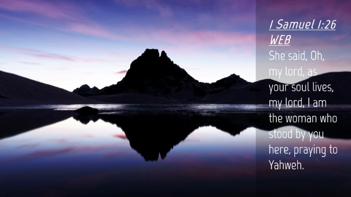Picture 04 - 1 Samuel 1:26 WEB Desktop Wallpaper - She said, Oh, my lord, as your soul lives, my - Desktop Bible Verse Wallpaper