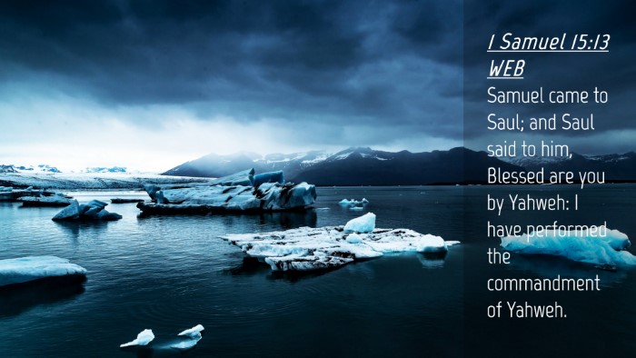 Picture 04 - 1 Samuel 15:13 WEB Desktop Wallpaper - Samuel came to Saul; and Saul said to him, - Desktop Bible Verse Wallpaper