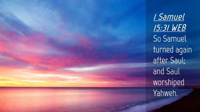 Picture 04 - 1 Samuel 15:31 WEB Desktop Wallpaper - So Samuel turned again after Saul; and Saul - Desktop Bible Verse Wallpaper